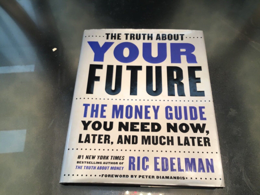 The Truth about Your Future : The Money Guide You Need Now, Later, and Much La..